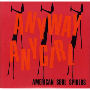 AMERICAN SOUL SPIDERS / (COLOR) ANYWAY ANY GIRL/NOW I'M ALONE (7")
