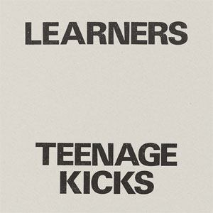 LEARNERS / TEENAGE KICKS