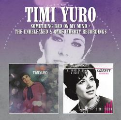 TIMI YURO / ティミ・ユーロ / SOMETHING BAD ON MY MIND / THE UNRELEASED & RARE LIBERTY RECORDINGS 