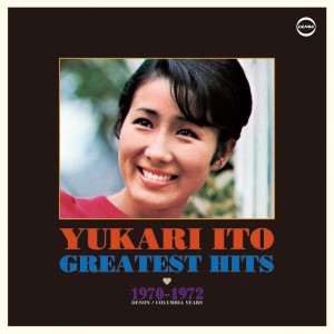 YUKARI ITO / 伊東ゆかり / ゆかりのグレイテスト・ヒッツ 1970-1972