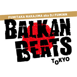 FUMITAKA NAKAJIMA aka DJ FUMINN / BALKANBEATS TOKYO MIX Vol.3