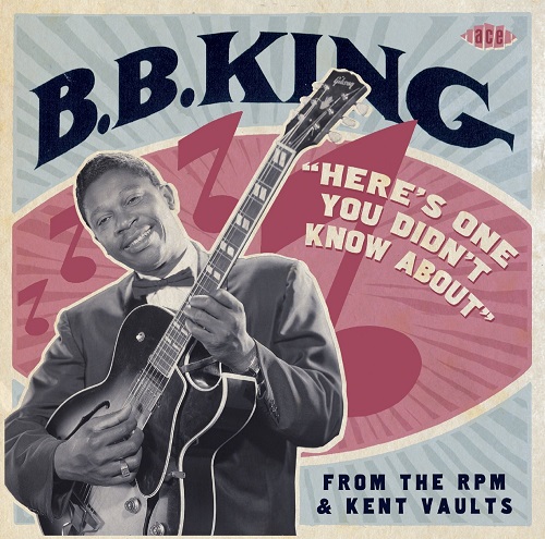 B.B. KING / B.B.キング / HERE'S ONE YOU DID'T KNOW ABOUT: FROM THE RPM & KENT VAULTS