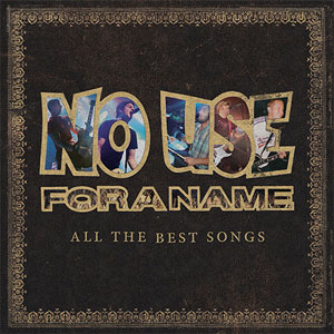 NO USE FOR A NAME / ALL THE BEST SONGS