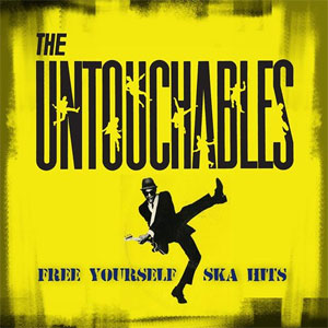 UNTOUCHABLES / FREE YOURSELF:SKA HITS
