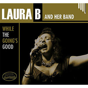 LAURA B & HER BAND / WHILE THE GOING'S GOOD