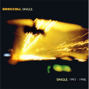 Broccoli / Single 1993-1998