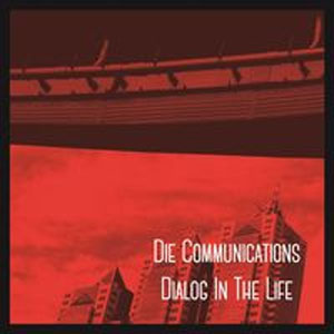 Die Communications / Dialog In The Life