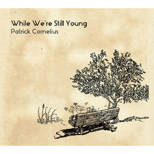 PATRICK CORNELIUS / パトリック・コーネリアス / While We're Still Young