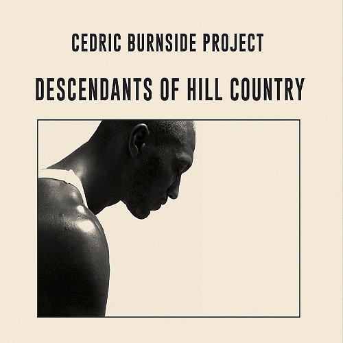 CEDRIC BURNSIDE PROJECT / セドリック・バーンサイド・プロジェクト / DESCENDANTS OF HILL COUNTRY