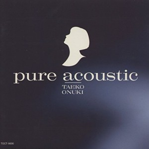 TAEKO ONUKI / 大貫妙子 / pure acoustic  