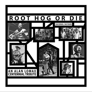 V.A. (ROOT HOG OR DIE) / オムニバス / ROOT HOG OR DIE: AN ALAN LOMAX CENTENNIAL TRIBUTE (6LP)