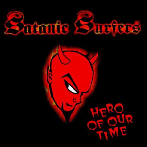 SATANIC SURFERS / サタニック・サーファーズ / HERO OF OUR TIME (LP)