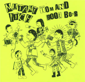 TOM AND BOOT BOYS / MUTANT ITCH / TOM AND BOOT BOYS / MUTANT ITCH