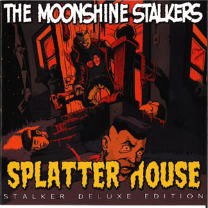 MOONSHINE STALKERS / SPLATTER HOUSE (Deluxe Edition)