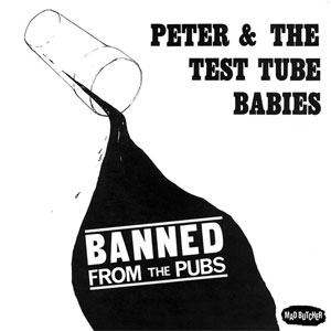 PETER & THE TEST TUBE BABIES / ピーター&ザ・テスト・チューブ・ベイビーズ / BANNEND FROM THE PUBS (7")