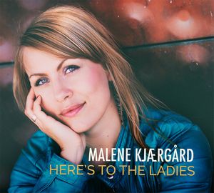 MALENE KJAERGARD / マレーネ・ケアゴー / Here's To The Ladied