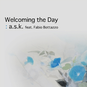 A.S.K. / Welcoming The Day / ウェルカム・ザ・デイ