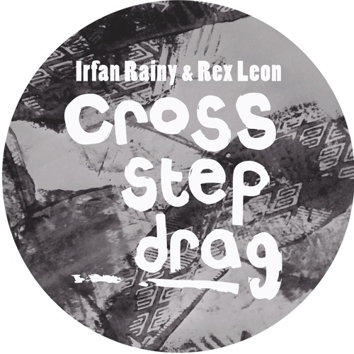 IRFAN RAINY & REX LEON / CROSS STEP DRAG ALBUM EP