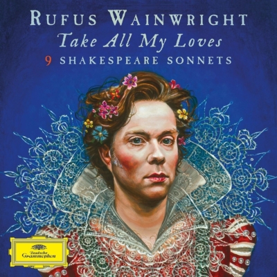 RUFUS WAINWRIGHT / ルーファス・ウェインライト / TAKE ALL MY LOVES - 9 SHAKESPEARE SONNETS 