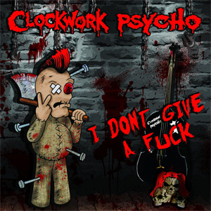 CLOCKWORK PSYCHO / I DON'T GIVE A FUCK