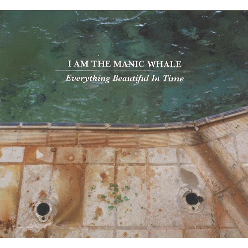 I AM THE MANIC WHALE / EVERYTHING BEAUTIFUL IN TIME