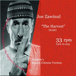 JOE ZAWINUL / ジョー・ザヴィヌル / HARVEST (JOAQUIN'S BAYARA CITIZENS VERSION)