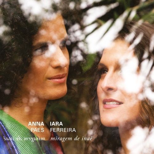 ANNA PAES E IARA FERREIRA / アナ・パイス & イアラ・フェレイラ / MIRAGEM DE INAE