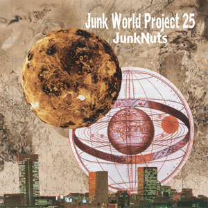 JUNK NUTS / JUNK WORLD PROJECT 25