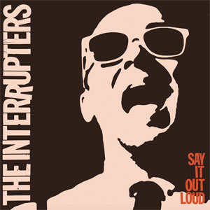 INTERRUPTERS / インタラプターズ / SAY IT OUT LOUD 
