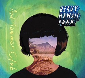 And Summer Club / HEAVY HAWAII PUNK