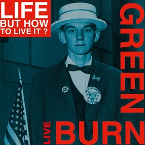 LIFE...BUT HOW TO LIVE IT? / BURN GREEN LIVE