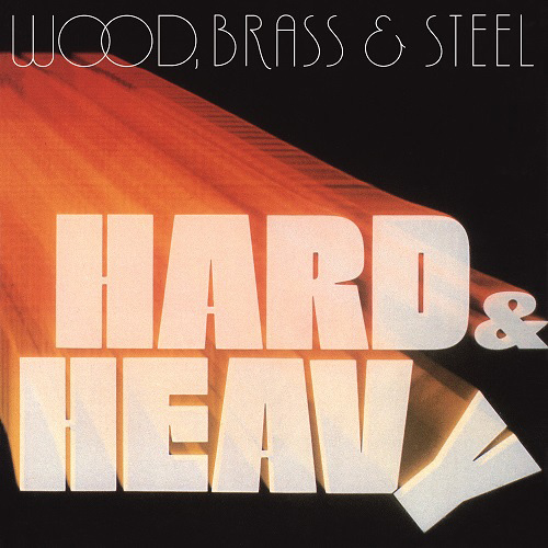WOOD, BRASS & STEEL / HARD & HEAVY (180G LP)
