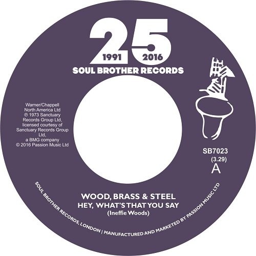 WOOD, BRASS & STEEL / HEY WHAT'S THAT YOU SAY / ALWAYS THERE (7")