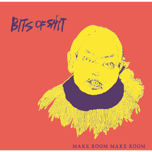 BITS OF SHIT / Make Room Make Room
