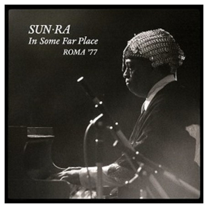 SUN RA (SUN RA ARKESTRA) / サン・ラー / In Some Far Place: Roma 77(2CD) / イン・サム・ファー・プレイス:ローマ77(2CD)