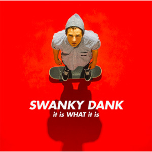 SWANKY DANK / it is WHAT it is