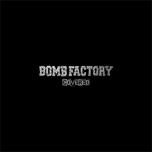 BOMB FACTORY / [COVERED]