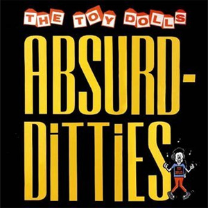 TOY DOLLS / トイ・ドールズ / ABSURD DITTIES