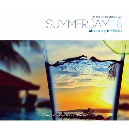 HIPRODJ / ハイプロDJ / ALCOHOLIC MUSIC ver. SUMMER JAM 16