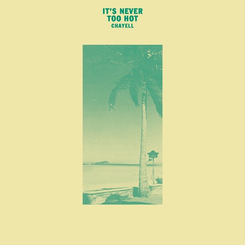 CHAYELL / IT'S NEVER TOO HOT