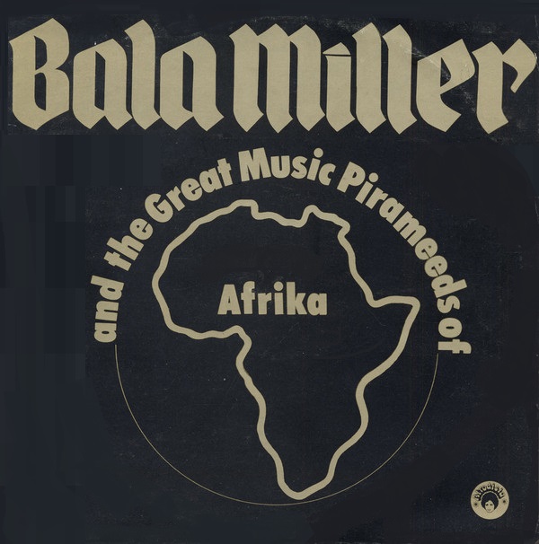BALA MILLER & THE GREAT MUSIC PIRAMEEDS OF AFRICA / バラ・ミラー & ザ・グレイト・ミュージック・ピラミーズ・オブ・アフリカ / PYRAMIDS