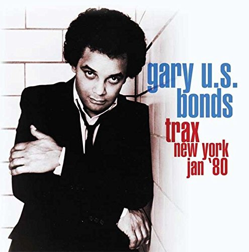 GARY U.S. BONDS / ゲイリー・U.S.ボンズ / TRAX NEW YORK JAN `80