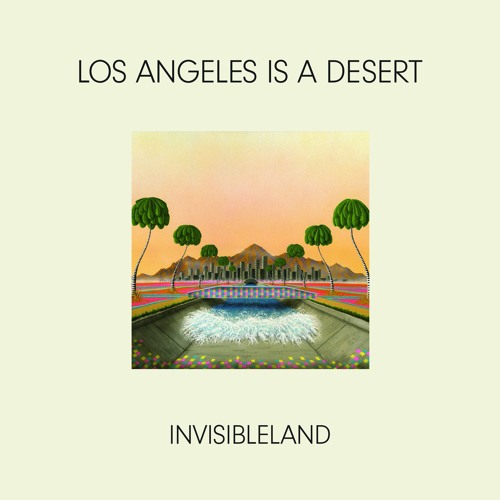 INVISIBLELAND / LOS ANGELS IS A DESERT