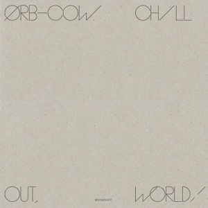 ORB / ジ・オーブ / COW/CHILL OUT,WORLD!