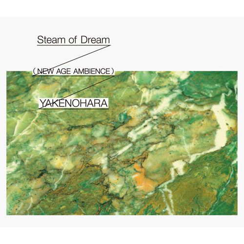 YAKENOHARA / やけのはら / Steam of Dream (NEW AGE AMBIENCE)