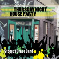 STOOGES BRASS BAND / THURSDAY NIGHT HOUSE PARTY