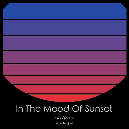 DJ FUJI / In The Mood Of Sunset -at 7p.m.-