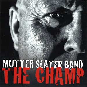 MUTTER SLATER BAND / THE CHAMP