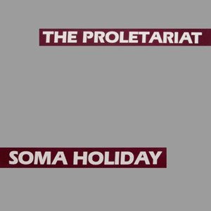 PROLETARIAT / SOMA HOLIDAY
