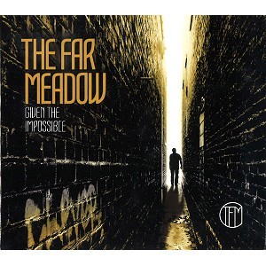 FAR MEADOW / THE FAR MEADOW / GIVEN THE IMPOSSIBLE
